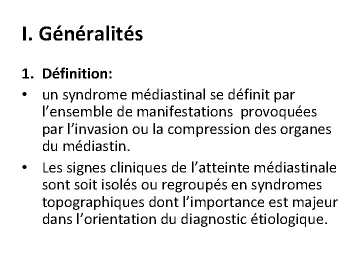 I. Généralités 1. Définition: • un syndrome médiastinal se définit par l’ensemble de manifestations