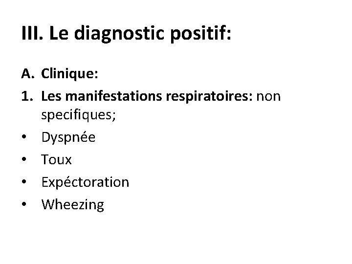 III. Le diagnostic positif: A. Clinique: 1. Les manifestations respiratoires: non specifiques; • Dyspnée