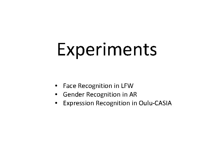 Experiments • Face Recognition in LFW • Gender Recognition in AR • Expression Recognition