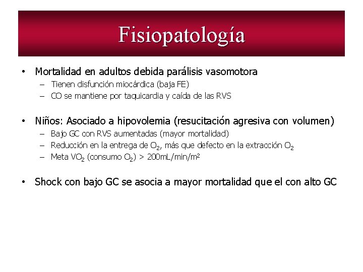 Fisiopatología • Mortalidad en adultos debida parálisis vasomotora – Tienen disfunción miocárdica (baja FE)