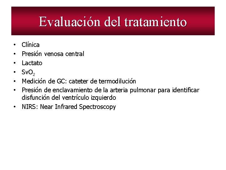 Evaluación del tratamiento Clínica Presión venosa central Lactato Sv. O 2 Medición de GC: