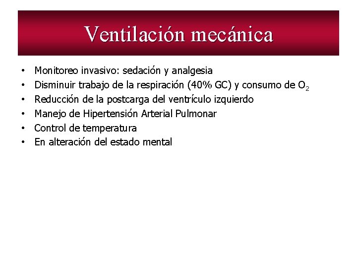 Ventilación mecánica • • • Monitoreo invasivo: sedación y analgesia Disminuir trabajo de la
