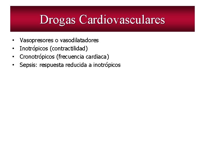 Drogas Cardiovasculares • • Vasopresores o vasodilatadores Inotrópicos (contractilidad) Cronotrópicos (frecuencia cardiaca) Sepsis: respuesta