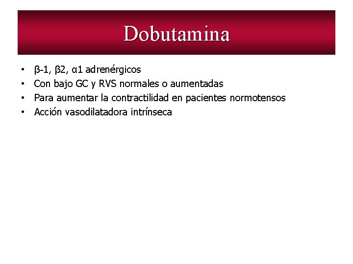 Dobutamina • • β-1, β 2, α 1 adrenérgicos Con bajo GC y RVS