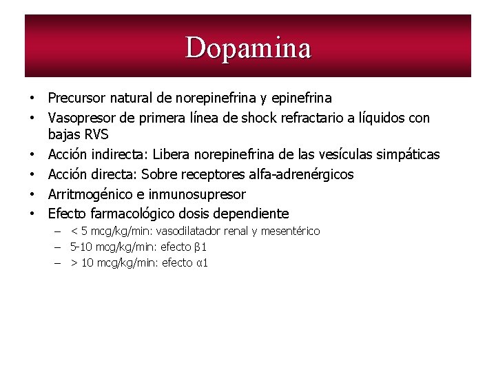 Dopamina • Precursor natural de norepinefrina y epinefrina • Vasopresor de primera línea de
