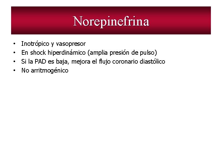 Norepinefrina • • Inotrópico y vasopresor En shock hiperdinámico (amplia presión de pulso) Si