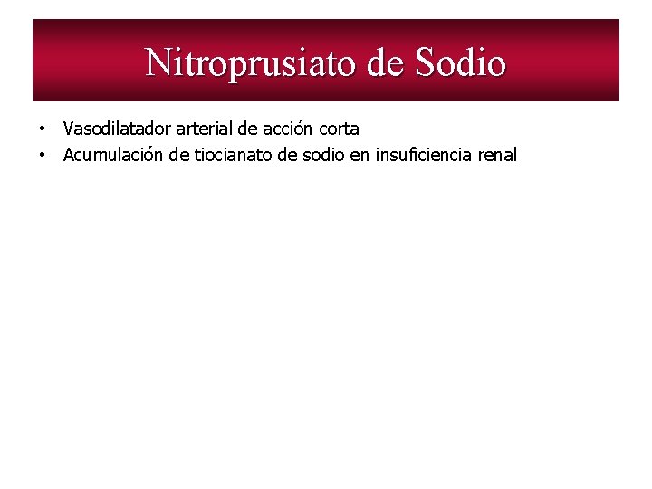 Nitroprusiato de Sodio • Vasodilatador arterial de acción corta • Acumulación de tiocianato de