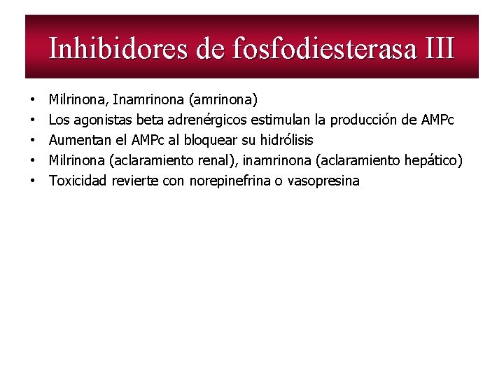 Inhibidores de fosfodiesterasa III • • • Milrinona, Inamrinona (amrinona) Los agonistas beta adrenérgicos