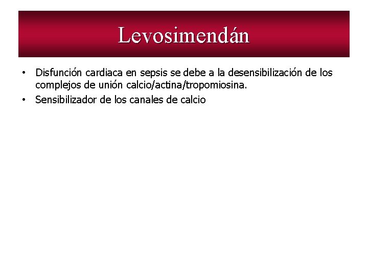 Levosimendán • Disfunción cardiaca en sepsis se debe a la desensibilización de los complejos