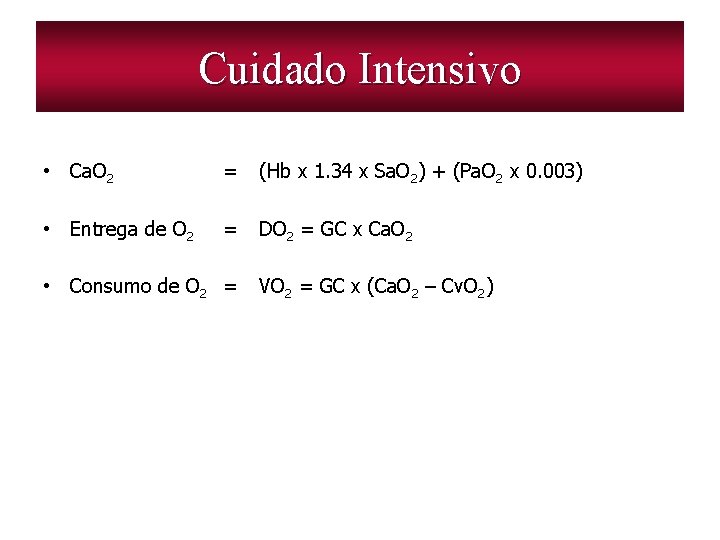 Cuidado Intensivo • Ca. O 2 = (Hb x 1. 34 x Sa. O