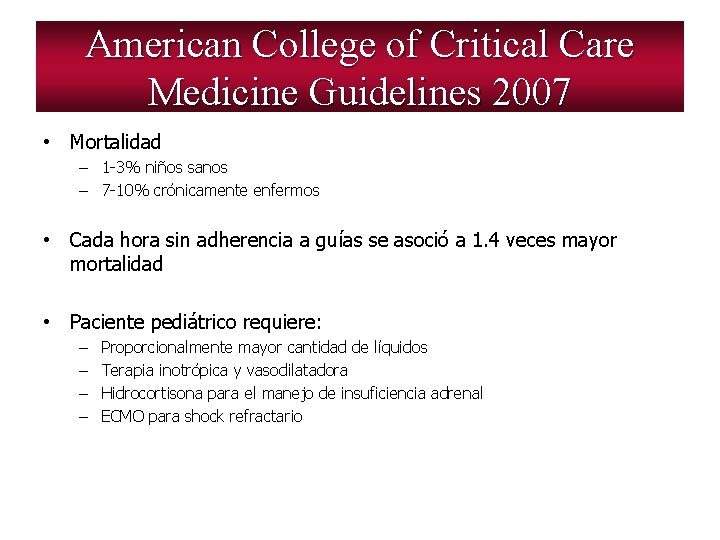 American College of Critical Care Medicine Guidelines 2007 • Mortalidad – 1 -3% niños