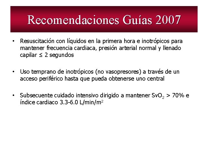 Recomendaciones Guías 2007 • Resuscitación con líquidos en la primera hora e inotrópicos para