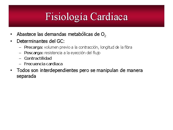 Fisiología Cardiaca • Abastece las demandas metabólicas de O 2 • Determinantes del GC: