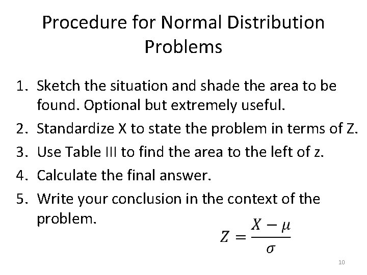 Procedure for Normal Distribution Problems 1. Sketch the situation and shade the area to
