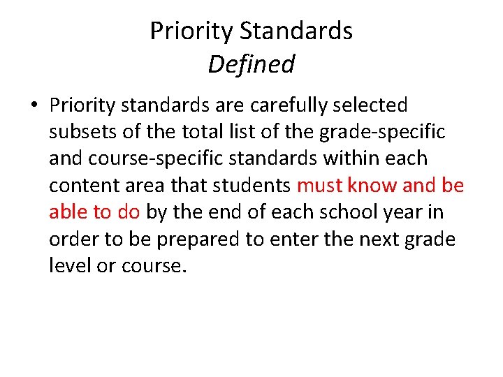 Priority Standards Defined • Priority standards are carefully selected subsets of the total list