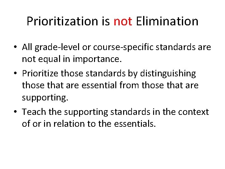 Prioritization is not Elimination • All grade-level or course-specific standards are not equal in