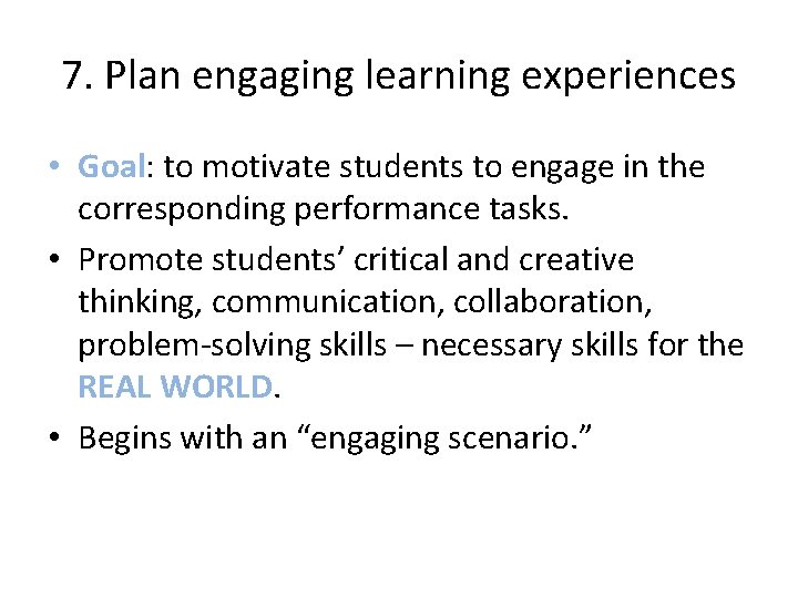 7. Plan engaging learning experiences • Goal: to motivate students to engage in the
