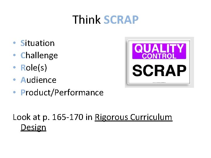 Think SCRAP • • • Situation Challenge Role(s) Audience Product/Performance Look at p. 165