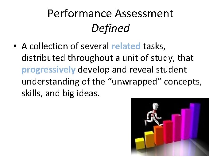 Performance Assessment Defined • A collection of several related tasks, distributed throughout a unit