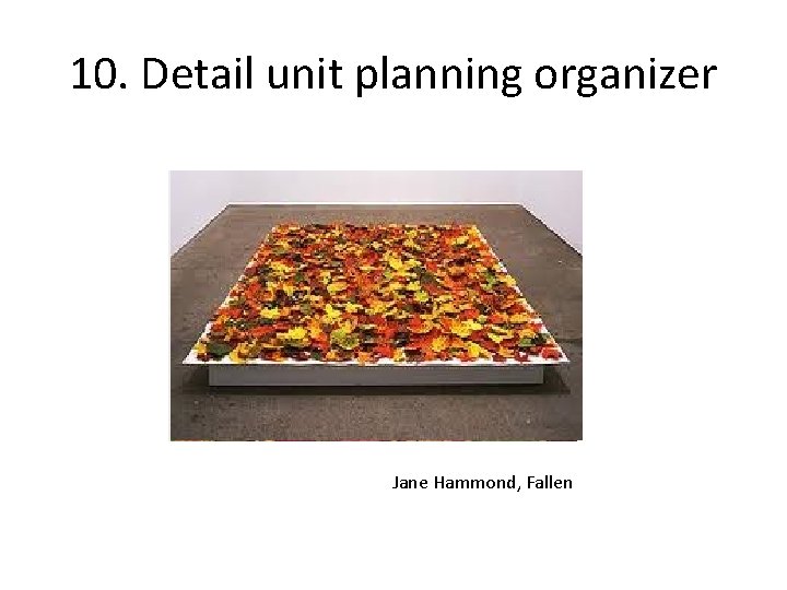 10. Detail unit planning organizer Jane Hammond, Fallen 