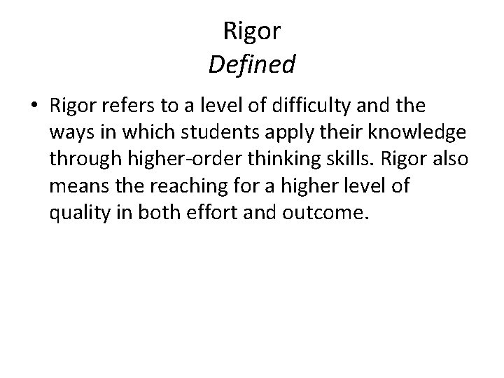 Rigor Defined • Rigor refers to a level of difficulty and the ways in