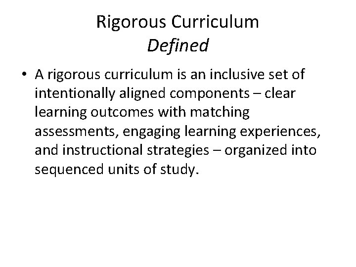 Rigorous Curriculum Defined • A rigorous curriculum is an inclusive set of intentionally aligned