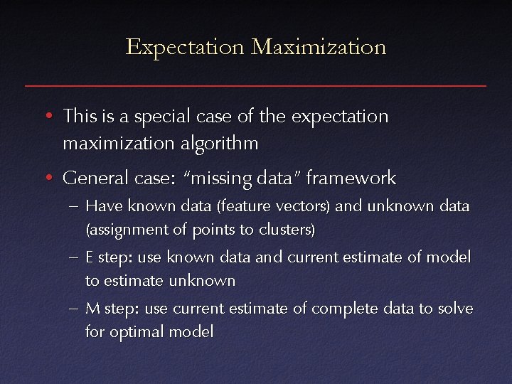 Expectation Maximization • This is a special case of the expectation maximization algorithm •