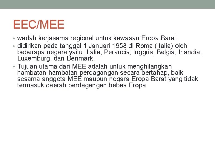 EEC/MEE • wadah kerjasama regional untuk kawasan Eropa Barat. • didirikan pada tanggal 1