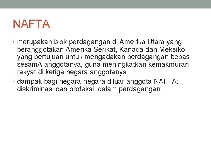 NAFTA • merupakan blok perdagangan di Amerika Utara yang beranggotakan Amerika Serikat, Kanada dan