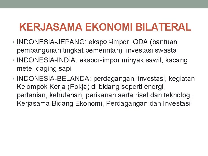 KERJASAMA EKONOMI BILATERAL • INDONESIA-JEPANG: ekspor-impor, ODA (bantuan pembangunan tingkat pemerintah), investasi swasta •