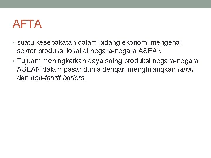 AFTA • suatu kesepakatan dalam bidang ekonomi mengenai sektor produksi lokal di negara-negara ASEAN