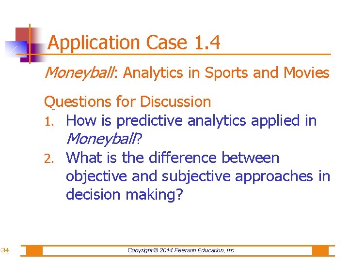 -34 Application Case 1. 4 Moneyball: Analytics in Sports and Movies Questions for Discussion