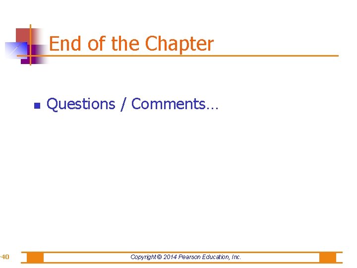 -40 End of the Chapter Questions / Comments… Copyright © 2014 Pearson Education, Inc.