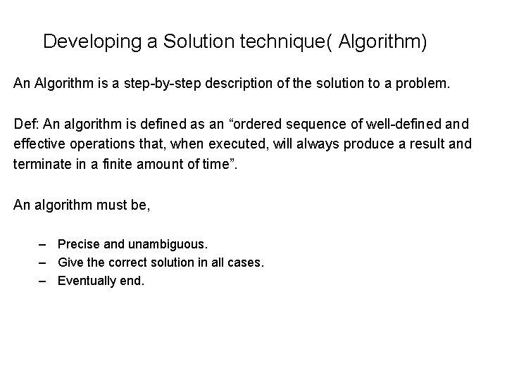Developing a Solution technique( Algorithm) An Algorithm is a step-by-step description of the solution Developing a Solution technique( Algorithm) An Algorithm is a step-by-step description of the solution