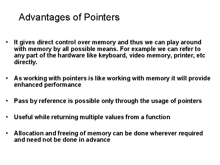 Advantages of Pointers • It gives direct control over memory and thus we can Advantages of Pointers • It gives direct control over memory and thus we can