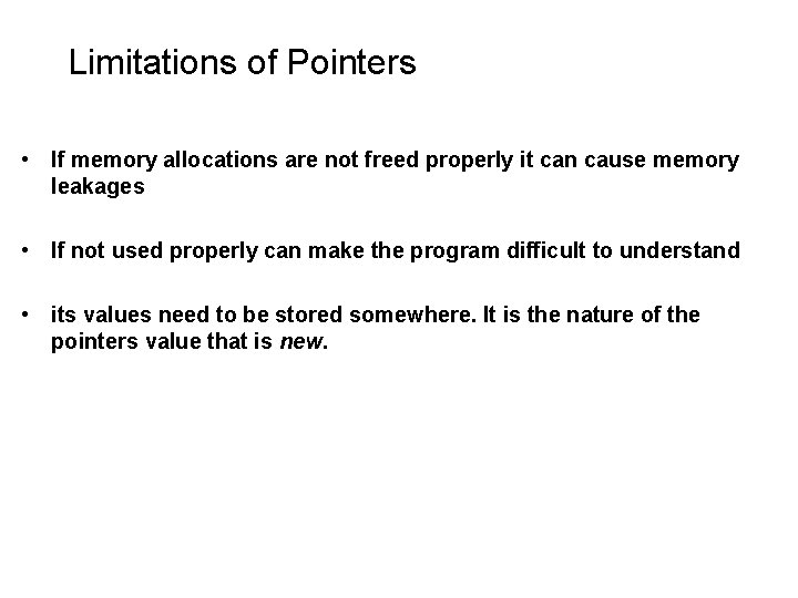 Limitations of Pointers • If memory allocations are not freed properly it can cause Limitations of Pointers • If memory allocations are not freed properly it can cause