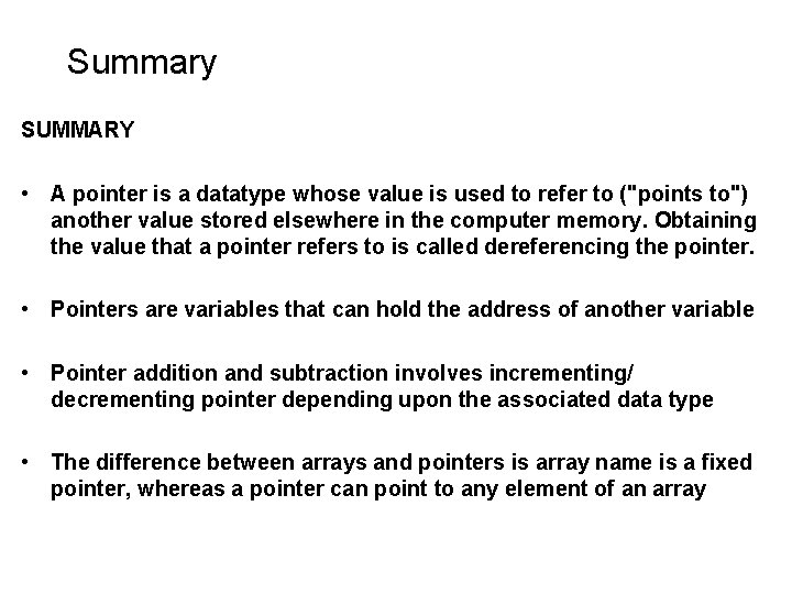 Summary SUMMARY • A pointer is a datatype whose value is used to refer Summary SUMMARY • A pointer is a datatype whose value is used to refer