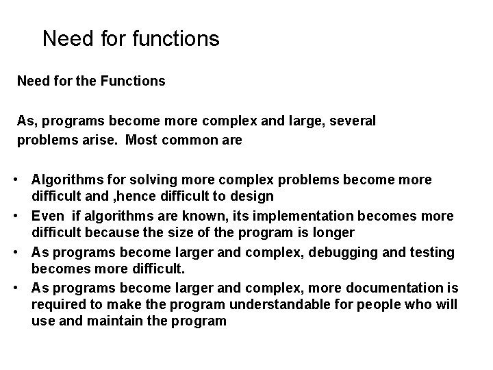 Need for functions Need for the Functions As, programs become more complex and large, Need for functions Need for the Functions As, programs become more complex and large,