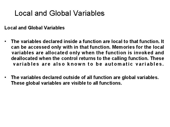 Local and Global Variables • The variables declared inside a function are local to Local and Global Variables • The variables declared inside a function are local to