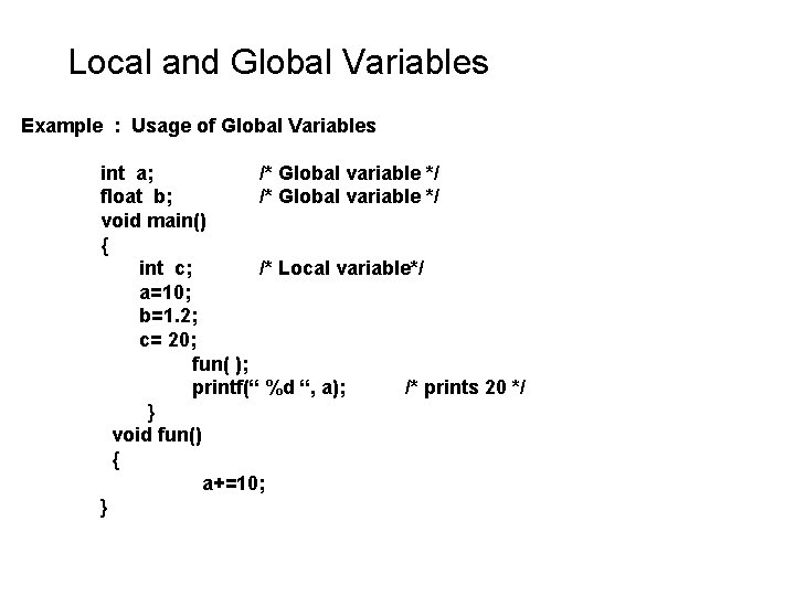 Local and Global Variables Example : Usage of Global Variables int a; /* Global Local and Global Variables Example : Usage of Global Variables int a; /* Global