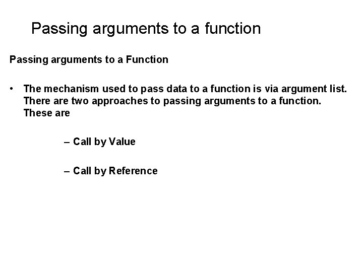 Passing arguments to a function Passing arguments to a Function • The mechanism used Passing arguments to a function Passing arguments to a Function • The mechanism used