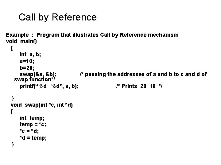 Call by Reference Example : Program that illustrates Call by Reference mechanism void main() Call by Reference Example : Program that illustrates Call by Reference mechanism void main()