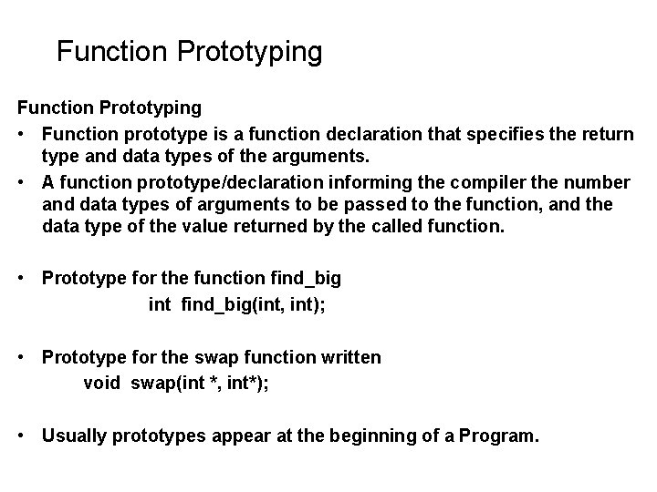 Function Prototyping • Function prototype is a function declaration that specifies the return type Function Prototyping • Function prototype is a function declaration that specifies the return type