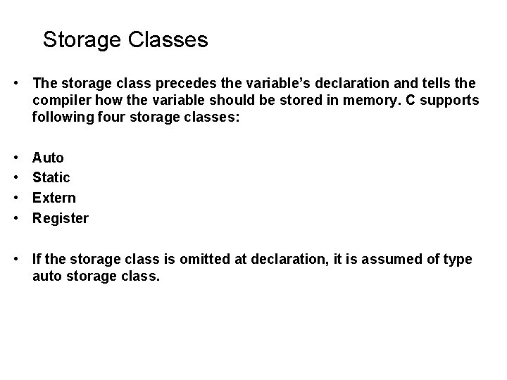 Storage Classes • The storage class precedes the variable’s declaration and tells the compiler Storage Classes • The storage class precedes the variable’s declaration and tells the compiler