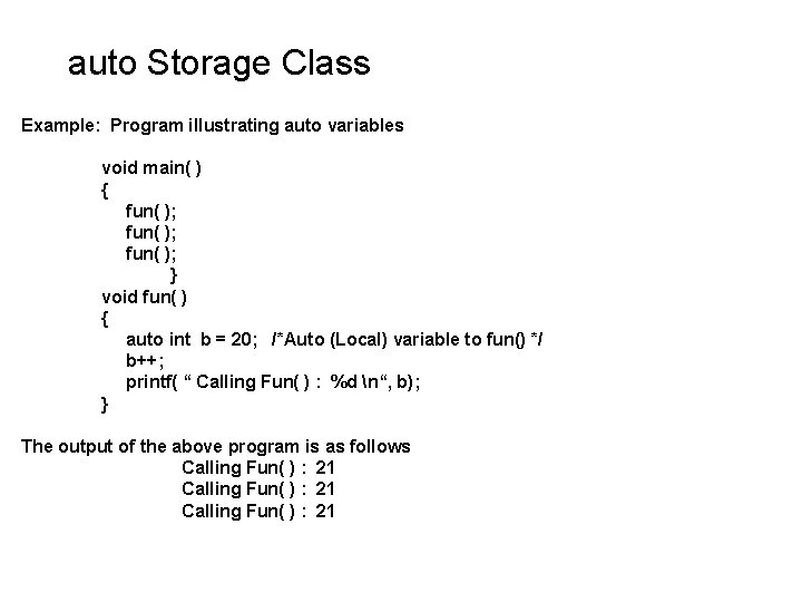 auto Storage Class Example: Program illustrating auto variables void main( ) { fun( ); auto Storage Class Example: Program illustrating auto variables void main( ) { fun( );