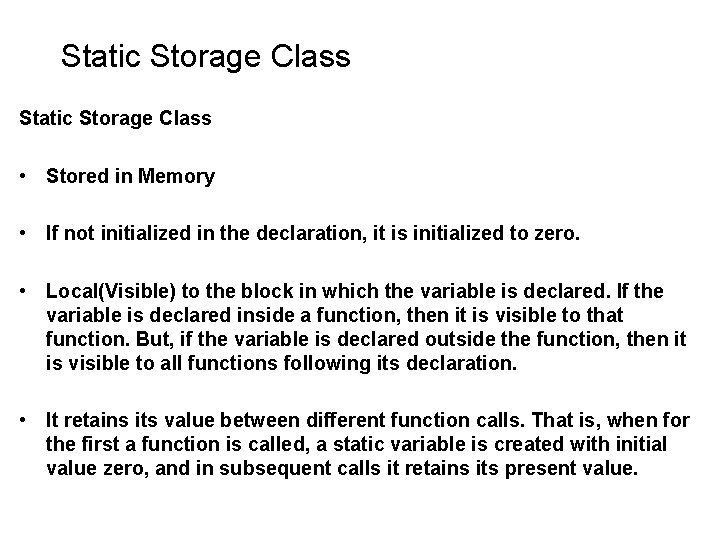 Static Storage Class • Stored in Memory • If not initialized in the declaration, Static Storage Class • Stored in Memory • If not initialized in the declaration,