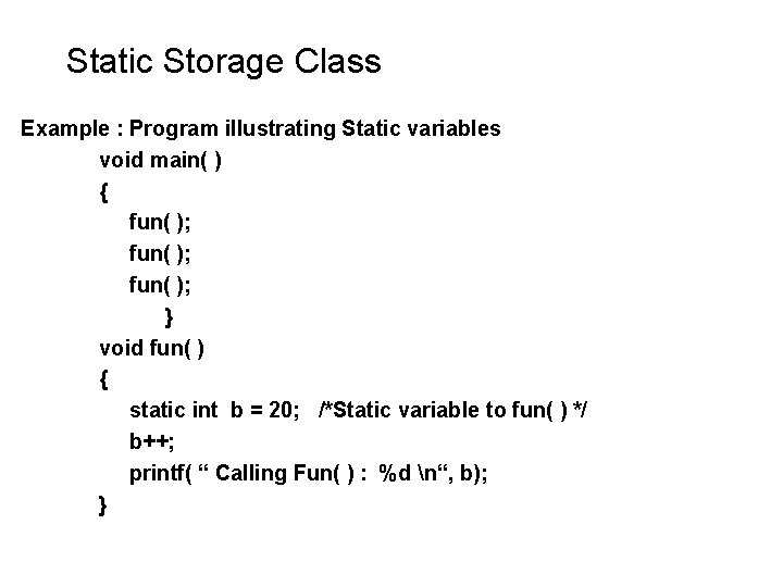 Static Storage Class Example : Program illustrating Static variables void main( ) { fun( Static Storage Class Example : Program illustrating Static variables void main( ) { fun(