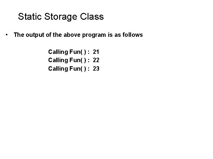 Static Storage Class • The output of the above program is as follows Calling Static Storage Class • The output of the above program is as follows Calling