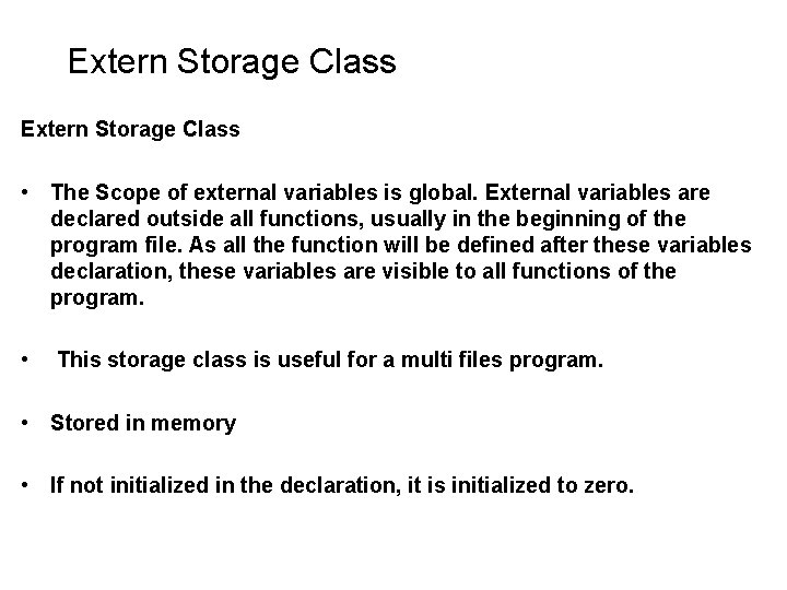 Extern Storage Class • The Scope of external variables is global. External variables are Extern Storage Class • The Scope of external variables is global. External variables are
