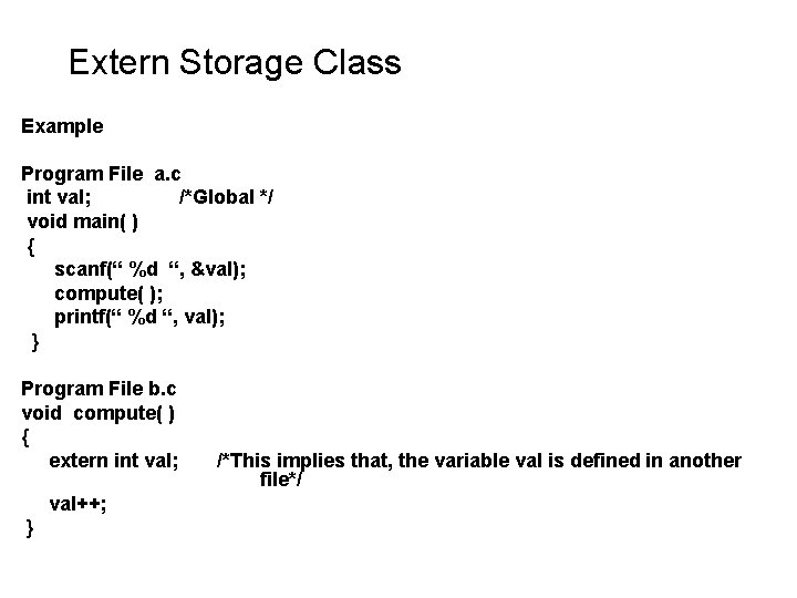Extern Storage Class Example Program File a. c int val; /*Global */ void main( Extern Storage Class Example Program File a. c int val; /*Global */ void main(